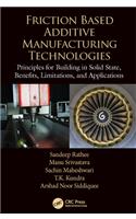 Friction Based Additive Manufacturing Technologies