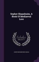 Sepher Shaashuim, A Book Of Mediaeval Lore