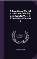 A Treatise on Biblical Criticism Exhibiting a Systematic View of That Science Volume 1