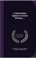 A Declaration Against a Crosse Petition ...