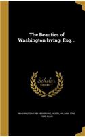 The Beauties of Washington Irving, Esq. ..