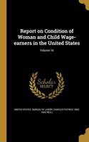 Report on Condition of Woman and Child Wage-earners in the United States; Volume 16