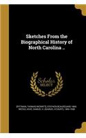 Sketches From the Biographical History of North Carolina ..