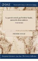 Le Port de Creteil: Par Frederic Soulie, Auteur Des Deux Cadavres; Tome Premier
