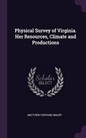 Physical Survey of Virginia. Her Resources, Climate and Productions