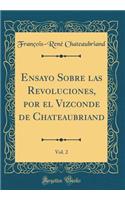 Ensayo Sobre Las Revoluciones, Por El Vizconde de Chateaubriand, Vol. 2 (Classic Reprint)