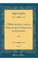 I Manoscritti Della Biblioteca Comunale Di Palermo, Vol. 4: R-Z (Classic Reprint)