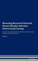 Reversing Recurrent Intraoral Herpes Simplex Infection: Overcoming Cravings the Raw Vegan Plant-Based Detoxification & Regeneration Workbook for Healing Patients. Volume 3