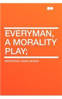 Everyman, a Morality Play;