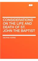 Considerations on the Life and Death of St. John the Baptist