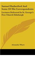 Samuel Rutherford And Some Of His Correspondents: Lectures Delivered In St. George's Free Church Edinburgh(English)