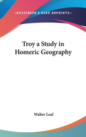 Troy a Study in Homeric Geography