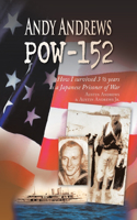 Andy Andrews Pow-152: How I Survived 3 1/2 Years as a Japanese Prisoner of War