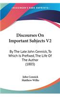 Discourses On Important Subjects V2