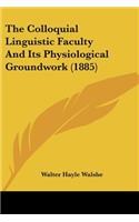 The Colloquial Linguistic Faculty And Its Physiological Groundwork (1885)