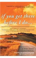 If You Get There Before I Do...: One Family's Journey Through the Loss of Their Daughter and God's Incredible Faithfulness