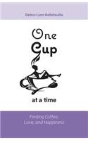 One Cup at a Time: Finding Coffee, Love, and Happiness