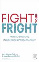Fight Your Fright: A Holistic Approach to Understanding and Overcoming Anxiety