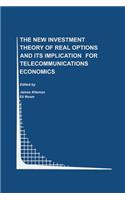 New Investment Theory of Real Options and Its Implication for Telecommunications Economics