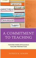 A Commitment to Teaching: Toward More Efficacious Teacher Preparation