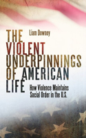 Violent Underpinnings of American Life
