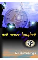 God Never Laughed