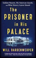 Prisoner in His Palace: Saddam Hussein, His American Guards, and What History Leaves Unsaid