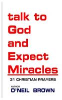 Talk to God and Expect Miracles: 31 Christian Prayers(English)