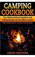 Camping Cookbook Fun, Quick & Easy Campfire and Grilling Recipes for the Whole Family: Direct & Indirect Grilling - Foil Packets - Open Fire Cooking(Camp Cooking)