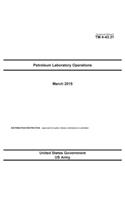 Technical Manual TM 4-43.31 Petroleum Laboratory Operations March 2015: (English)
