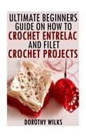 The Ultimate Beginners Guide on How to Crochet Enterlac and Filet Crochet Projec