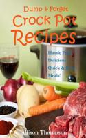 Dump & Forget Crock Pot Recipes: Hassle-Free Recipes Without Precooking Required!