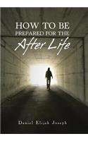 How to Be Prepared for the After Life