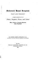 Bridewell royal hospital, past and present, a short account of it as palace, hospital, prison, and school, with a collection of interesting memoranda hitherto unpublished