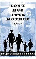 Don't Hug Your Mother