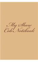My Show Cob Notebook