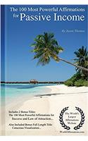 Affirmation the 100 Most Powerful Affirmations for Passive Income - Including 2 Positive & Affirmative Action Bonus Books on Success & Law of Attraction, Also Included Conscious Visualization