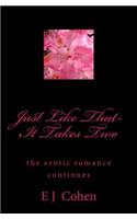 Just Like That- It Takes Two