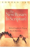 The New Rosary in Scripture: Biblical Insights for Praying the 20 Mysteries