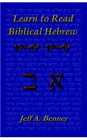 Learn to Read Biblical Hebrew: A Guide to Learning the Hebrew Alphabet, Vocabulary and Sentence Structure of the Hebrew Bible