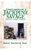 Confessions of a Jackpine Savage