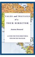 TALES and TRAVAILS of a TOUR DIRECTOR, A Guide for Tour Directors and Tips for the Traveler