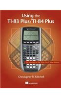 Using the Ti-83 Plus/Ti-84 Plus: Full Coverage of the Ti-84 Plus Silver Edition(English)