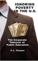 Ignoring Poverty in the U.S. the Corporate Takeover of Public Education