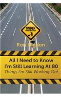 All I Need to Know I'm Still Learning at 80
