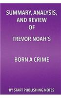 Summary, Analysis, and Review of Trevor Noah's Born a Crime