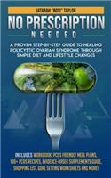 No Prescription Needed A Proven Step-By-Step Guide To Healing Polycystic Ovarian Syndrome Through Simple Diet And Lifestyle Changes