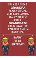 You Are A Great Grandpa Really Special Very Good Looking Happy 45 Birthday: 45 Year Old Grandpa Birthday Gift Funny Journal / Notebook / Diary / Unique Greeting Card