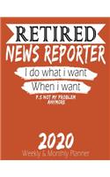 Retired News Reporter - I do What i Want When I Want 2020 Planner