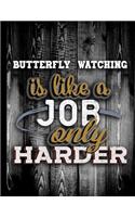 Butterfly Watching Is Like A Job Only Harder
